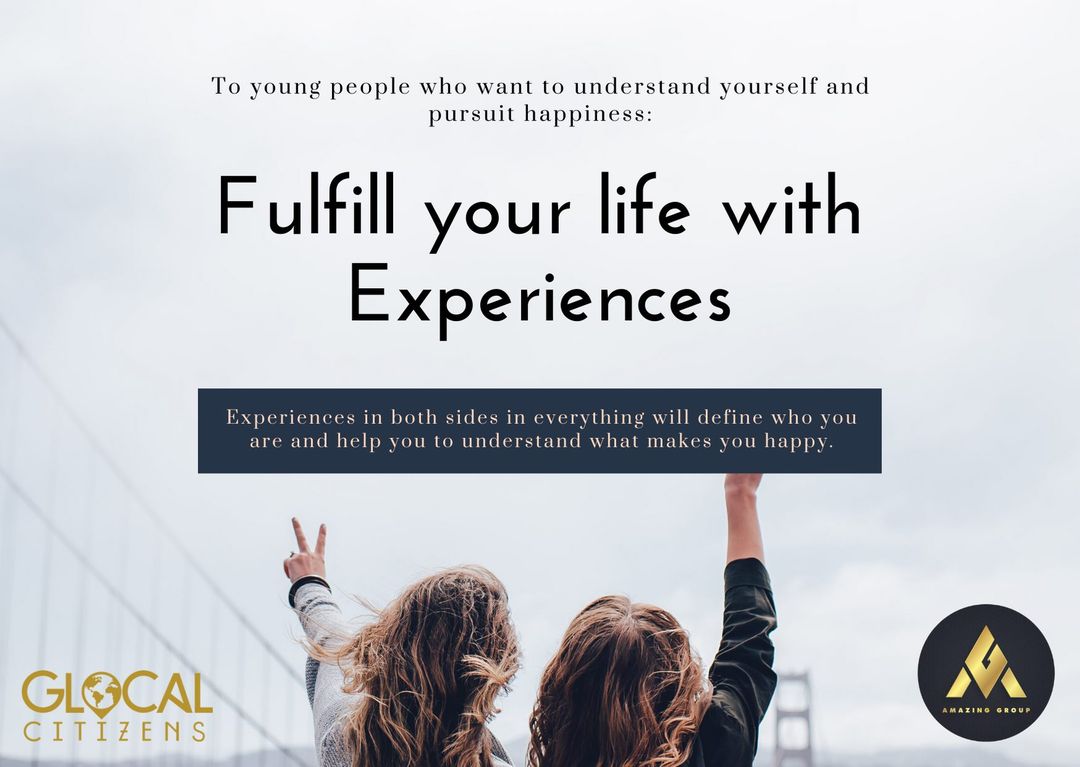 [To understand yourself and live happily] seek and fill your life with experiences!